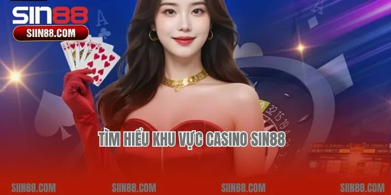Tìm hiểu khu vực Casino Sin88  