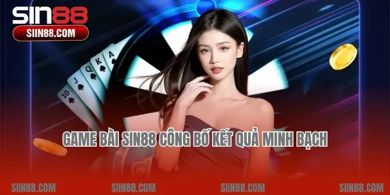 Game bài Sin88 công bố kết quả minh bạch