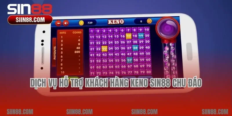 Dịch vụ hỗ trợ khách hàng Keno Sin88 chu đáo