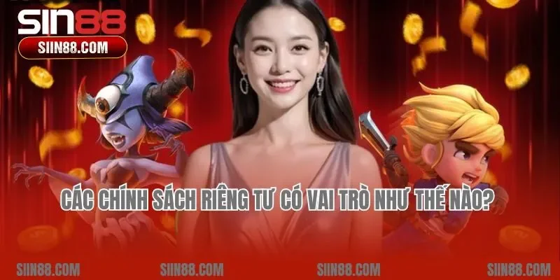 Các chính sách riêng tư có vai trò như thế nào? 