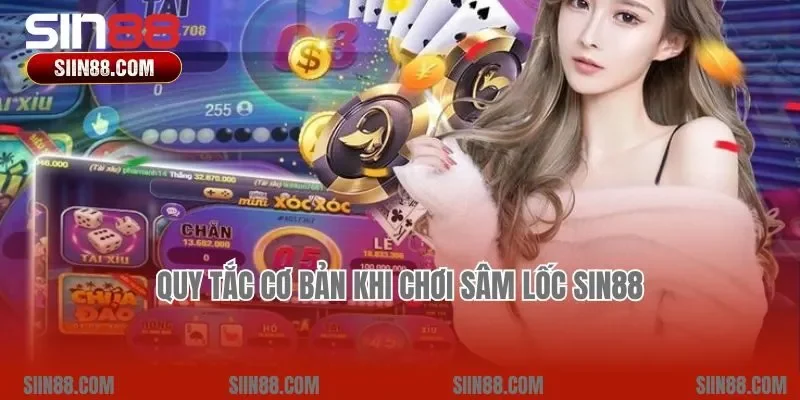 Quy tắc cơ bản khi chơi Sâm lốc Sin88