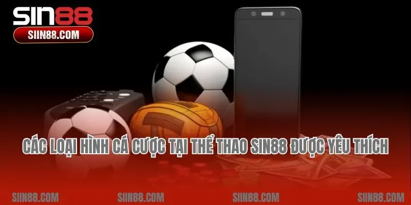 Các loại hình cá cược tại thể thao Sin88 được yêu thích nhất
