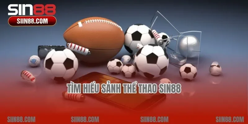 Tìm hiểu sảnh thể thao Sin88