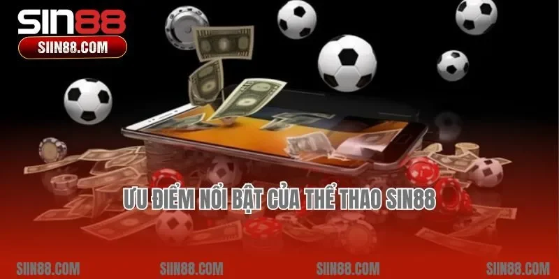 Ưu điểm nổi bật của thể thao Sin88